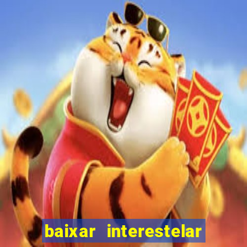 baixar interestelar filme completo dublado